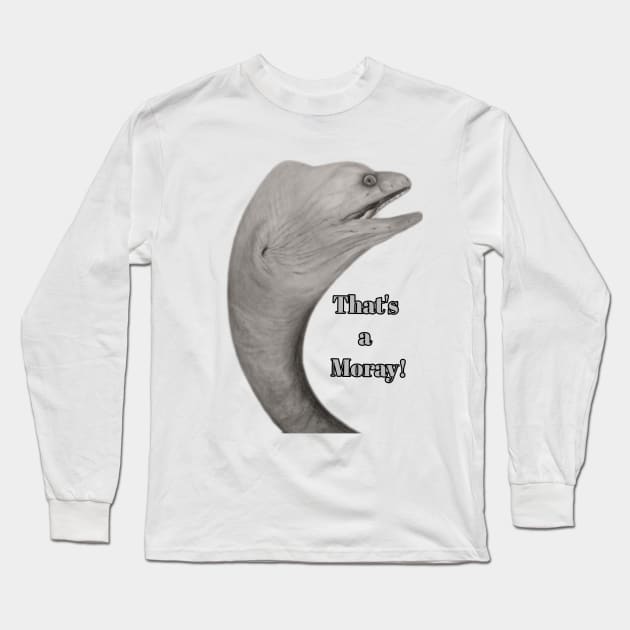 That's a Moray! Long Sleeve T-Shirt by Steampunksnail